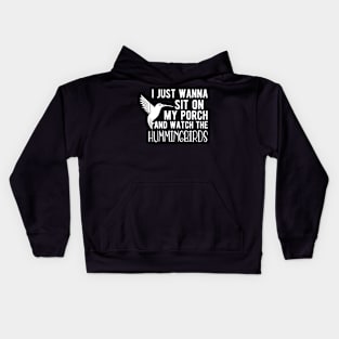 Hummingbird - I just wanna sit on my porch and watch the hummingbirds Kids Hoodie